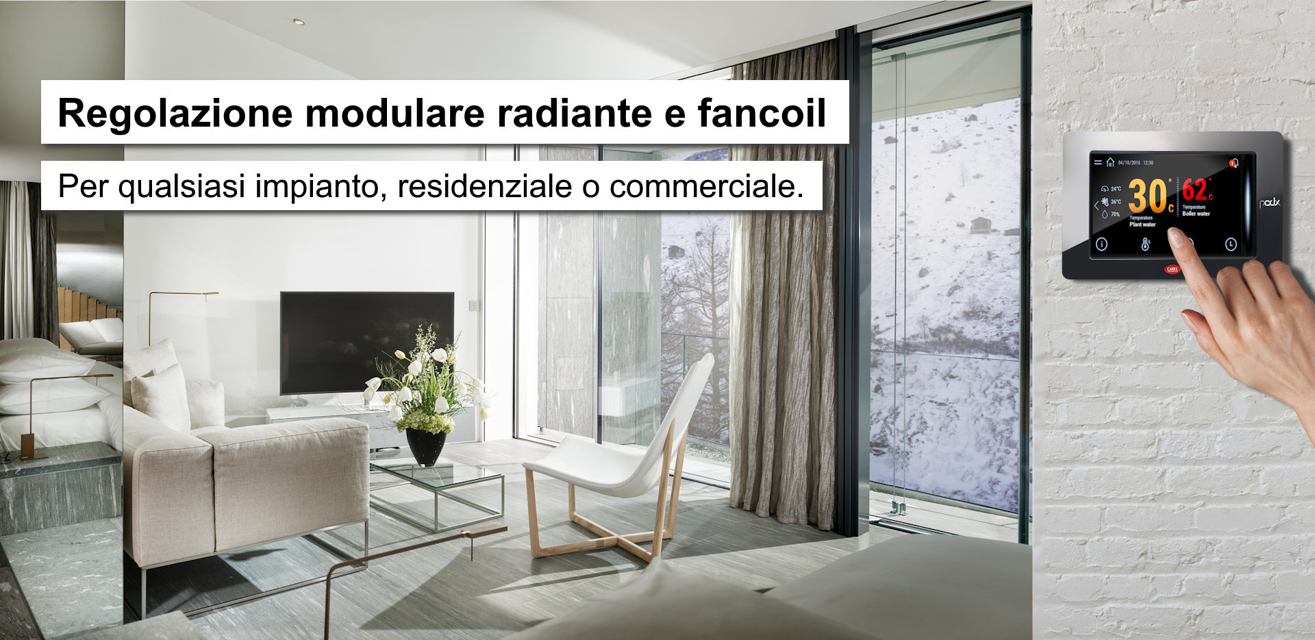 Regolazione modulare radiante e fancoil: pensata per qualsiasi impianto, residenziale o commerciale.